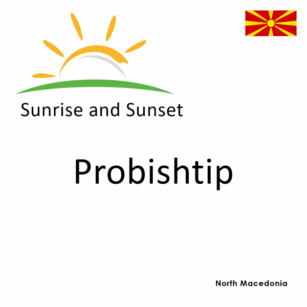 Sunrise and sunset times for Probishtip, North Macedonia