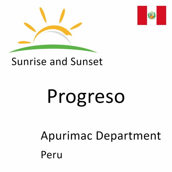 Sunrise and sunset times for Progreso, Apurimac Department, Peru