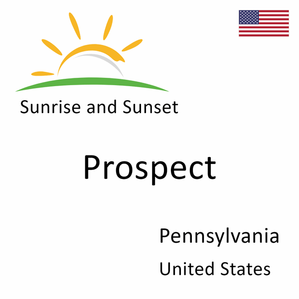 Sunrise and sunset times for Prospect, Pennsylvania, United States