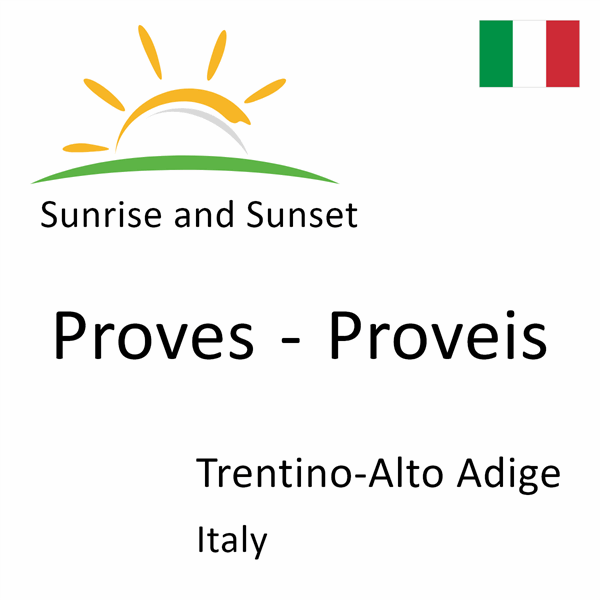 Sunrise and sunset times for Proves - Proveis, Trentino-Alto Adige, Italy