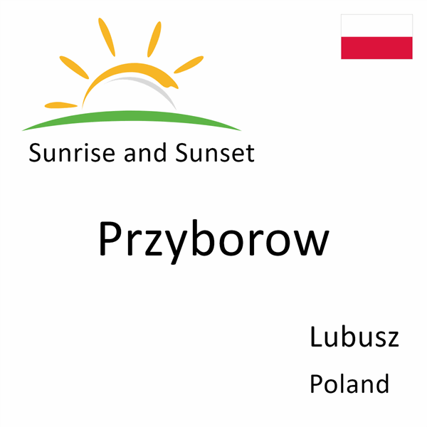 Sunrise and sunset times for Przyborow, Lubusz, Poland