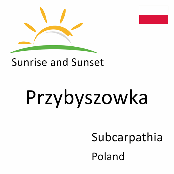 Sunrise and sunset times for Przybyszowka, Subcarpathia, Poland