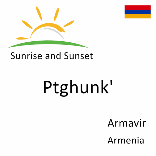 Sunrise and sunset times for Ptghunk', Armavir, Armenia