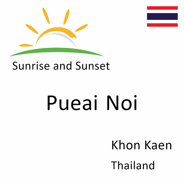 Sunrise and sunset times for Pueai Noi, Khon Kaen, Thailand