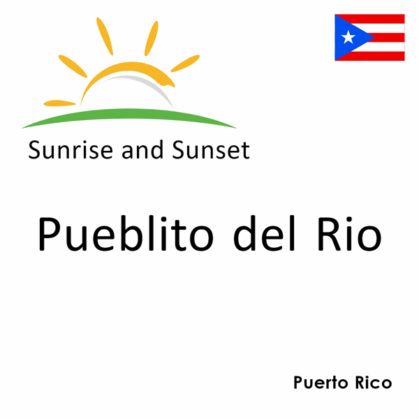 Sunrise and sunset times for Pueblito del Rio, Puerto Rico