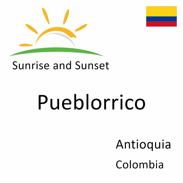 Sunrise and sunset times for Pueblorrico, Antioquia, Colombia