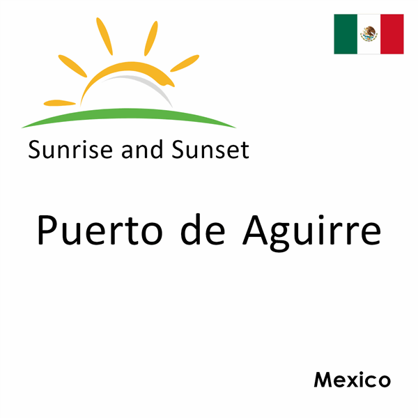 Sunrise and sunset times for Puerto de Aguirre, Mexico