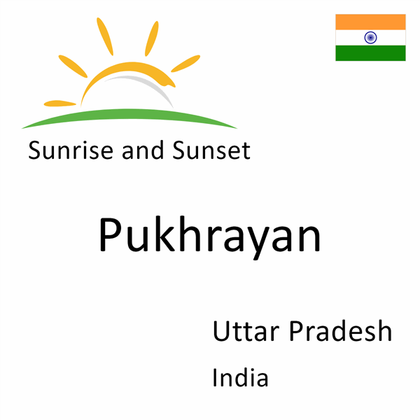 Sunrise and sunset times for Pukhrayan, Uttar Pradesh, India