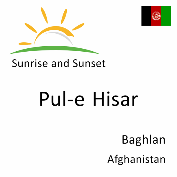 Sunrise and sunset times for Pul-e Hisar, Baghlan, Afghanistan