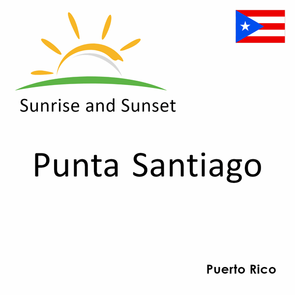 Sunrise and sunset times for Punta Santiago, Puerto Rico