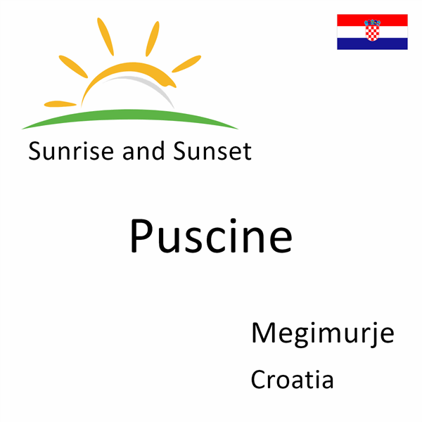 Sunrise and sunset times for Puscine, Megimurje, Croatia