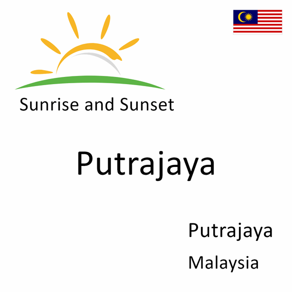 Sunrise and sunset times for Putrajaya, Putrajaya, Malaysia