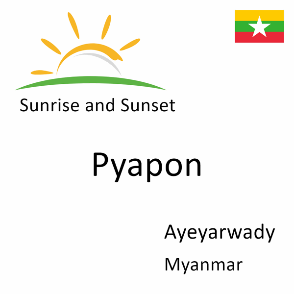 Sunrise and sunset times for Pyapon, Ayeyarwady, Myanmar