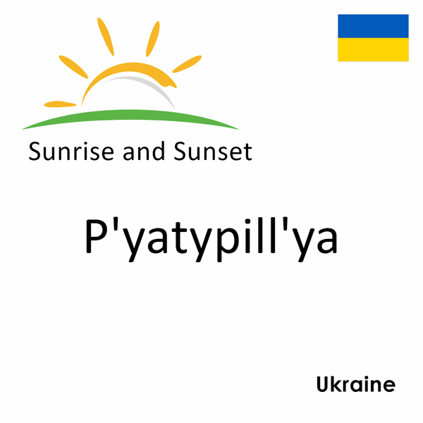 Sunrise and sunset times for P'yatypill'ya, Ukraine