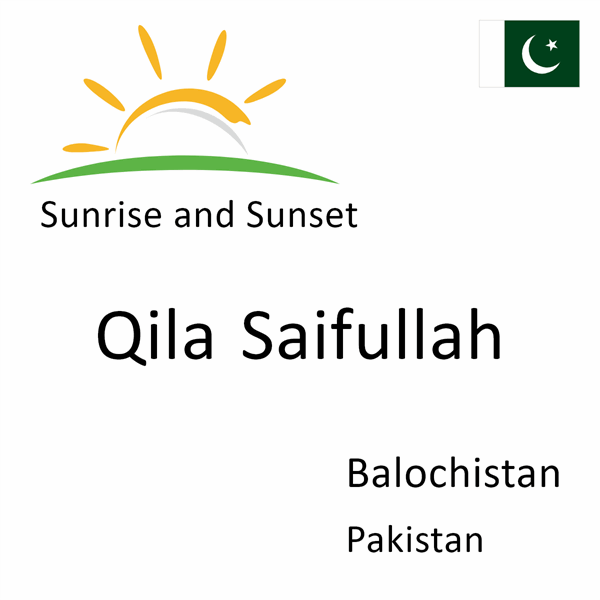 Sunrise and sunset times for Qila Saifullah, Balochistan, Pakistan