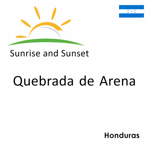 Sunrise and sunset times for Quebrada de Arena, Honduras