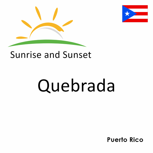 Sunrise and sunset times for Quebrada, Puerto Rico