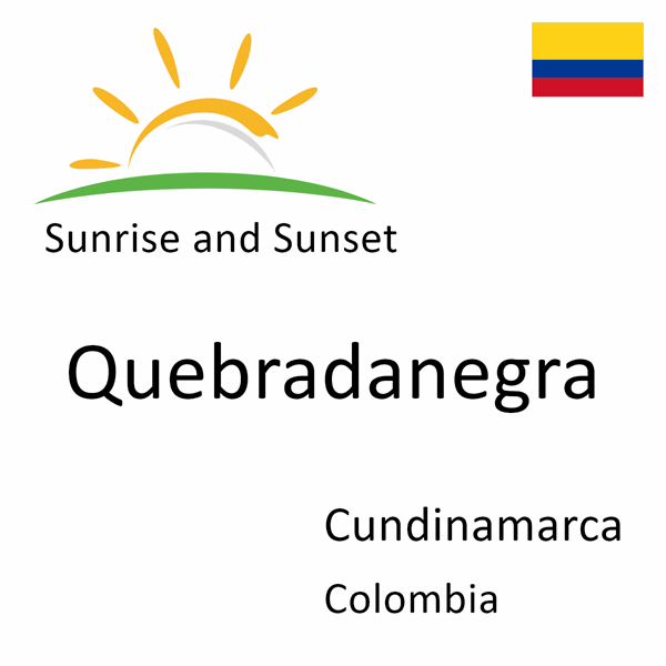 Sunrise and sunset times for Quebradanegra, Cundinamarca, Colombia