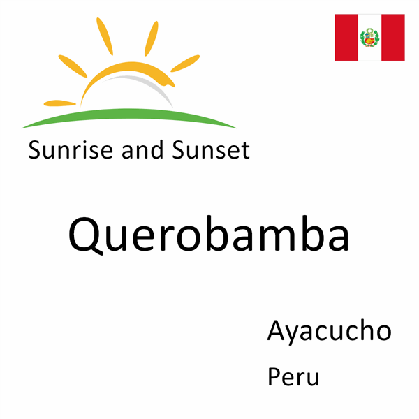 Sunrise and sunset times for Querobamba, Ayacucho, Peru