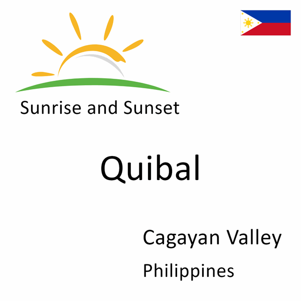 Sunrise and sunset times for Quibal, Cagayan Valley, Philippines