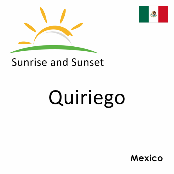 Sunrise and sunset times for Quiriego, Mexico