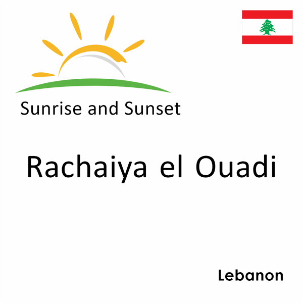 Sunrise and sunset times for Rachaiya el Ouadi, Lebanon