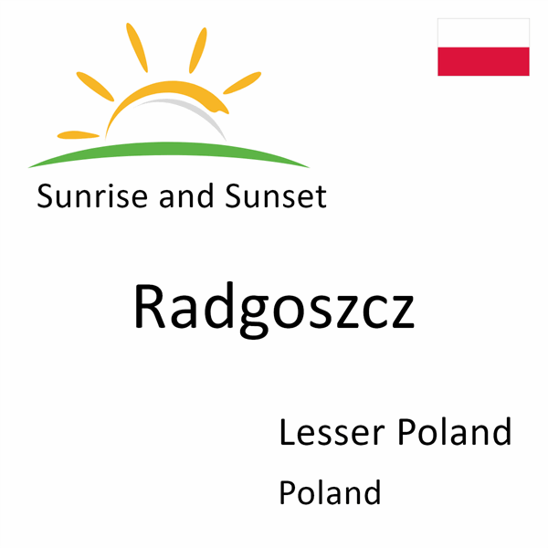 Sunrise and sunset times for Radgoszcz, Lesser Poland, Poland