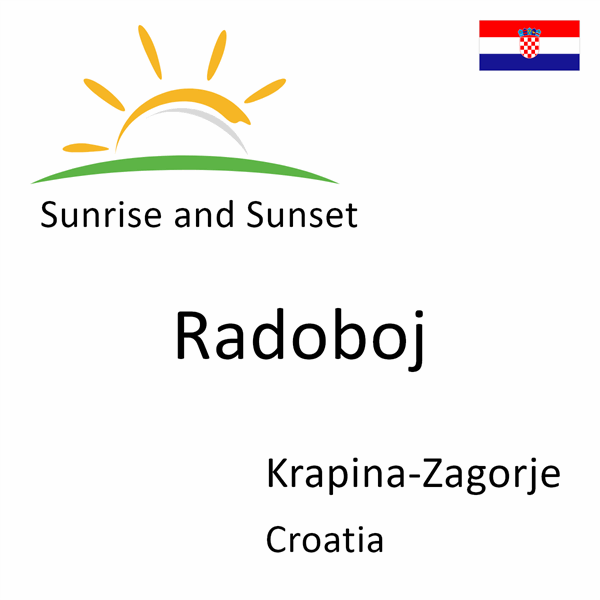 Sunrise and sunset times for Radoboj, Krapina-Zagorje, Croatia