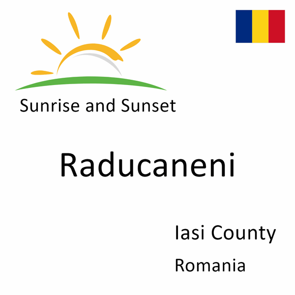 Sunrise and sunset times for Raducaneni, Iasi County, Romania