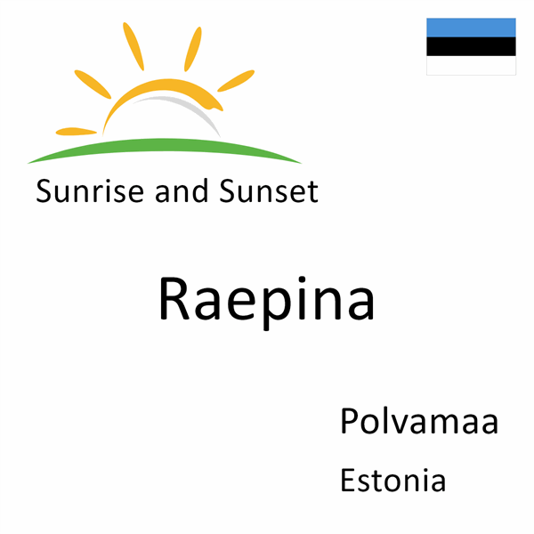 Sunrise and sunset times for Raepina, Polvamaa, Estonia