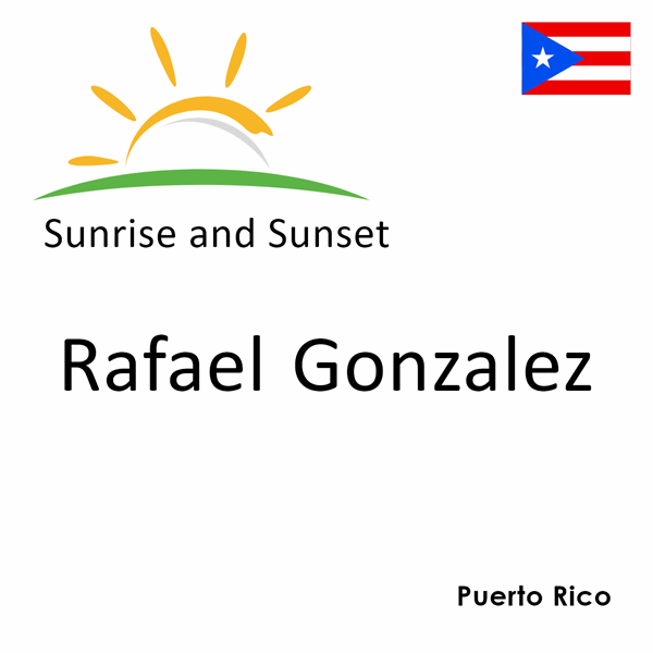 Sunrise and sunset times for Rafael Gonzalez, Puerto Rico