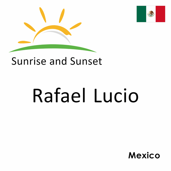 Sunrise and sunset times for Rafael Lucio, Mexico