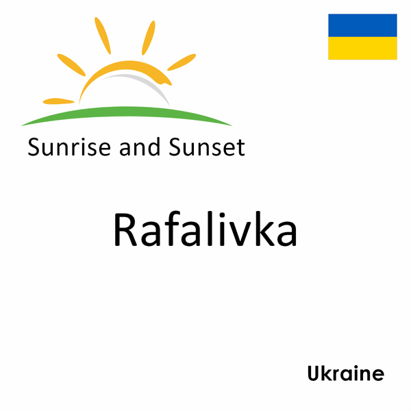 Sunrise and sunset times for Rafalivka, Ukraine