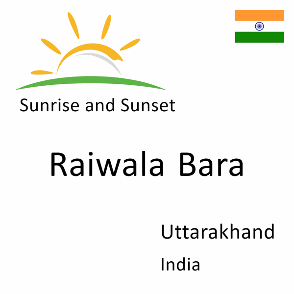 Sunrise and sunset times for Raiwala Bara, Uttarakhand, India