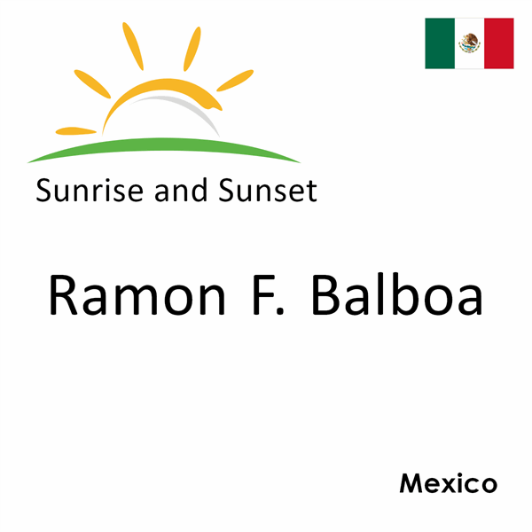 Sunrise and sunset times for Ramon F. Balboa, Mexico