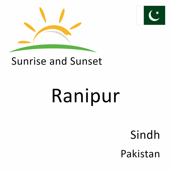 Sunrise and sunset times for Ranipur, Sindh, Pakistan