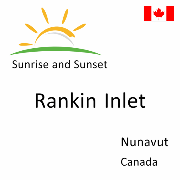 Sunrise and sunset times for Rankin Inlet, Nunavut, Canada