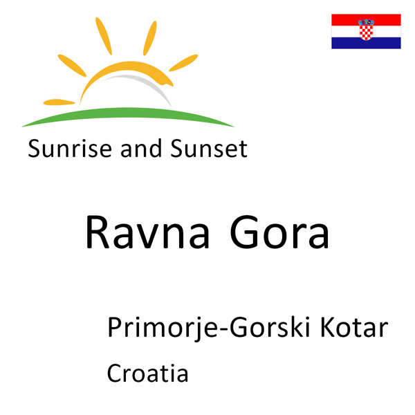 Sunrise and sunset times for Ravna Gora, Primorje-Gorski Kotar, Croatia