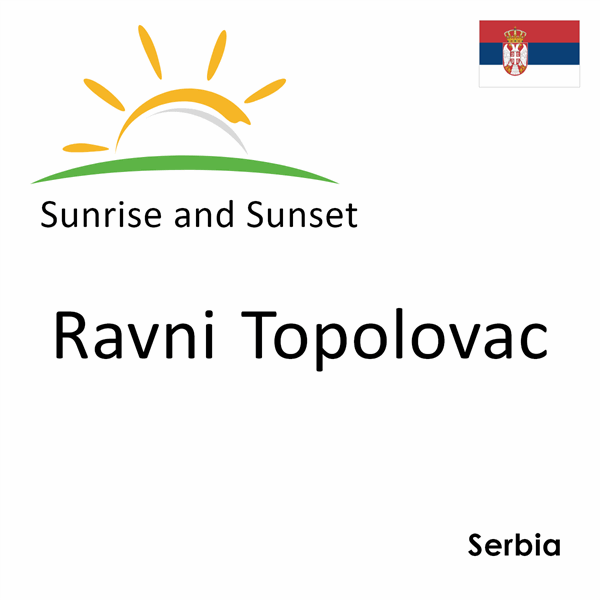 Sunrise and sunset times for Ravni Topolovac, Serbia