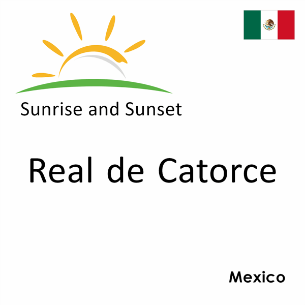 Sunrise and sunset times for Real de Catorce, Mexico