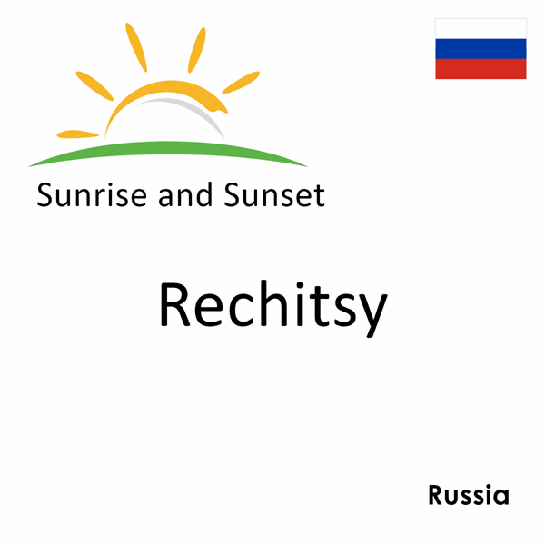 Sunrise and sunset times for Rechitsy, Russia