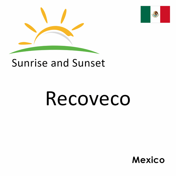 Sunrise and sunset times for Recoveco, Mexico