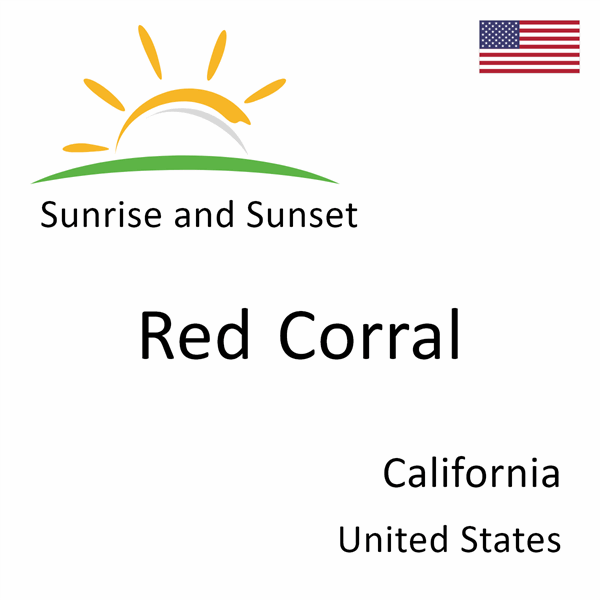 Sunrise and sunset times for Red Corral, California, United States