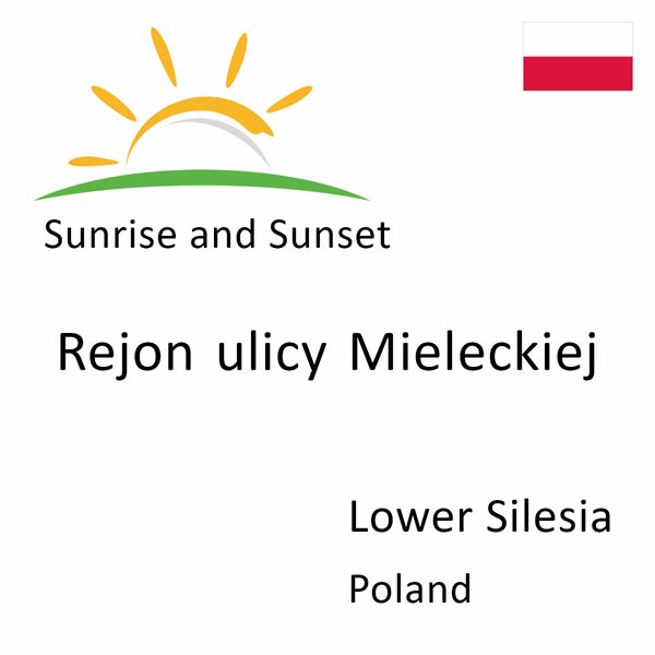 Sunrise and sunset times for Rejon ulicy Mieleckiej, Lower Silesia, Poland