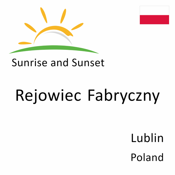 Sunrise and sunset times for Rejowiec Fabryczny, Lublin, Poland