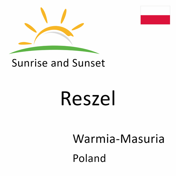 Sunrise and sunset times for Reszel, Warmia-Masuria, Poland