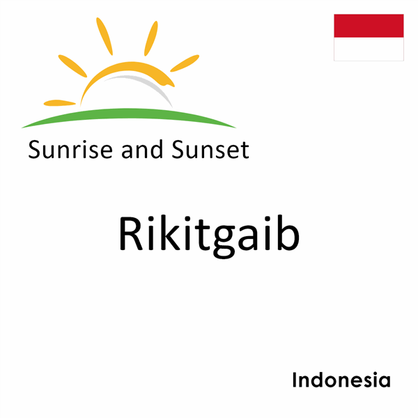 Sunrise and sunset times for Rikitgaib, Indonesia