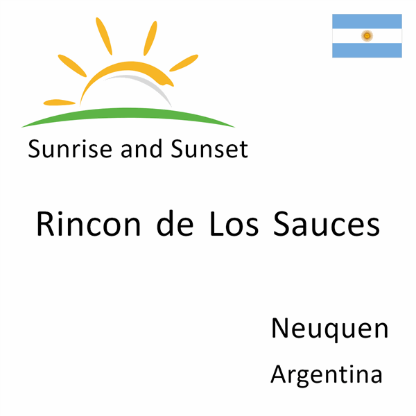 Sunrise and sunset times for Rincon de Los Sauces, Neuquen, Argentina