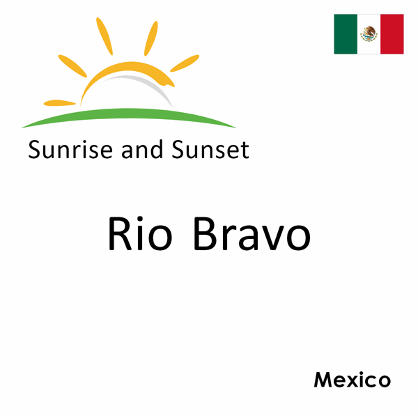 Sunrise and sunset times for Rio Bravo, Mexico