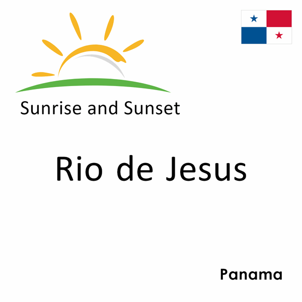 Sunrise and sunset times for Rio de Jesus, Panama